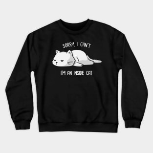 Sorry I Can’t, I’m An Inside Cat Funny Cute Lazy Cat Gift Crewneck Sweatshirt